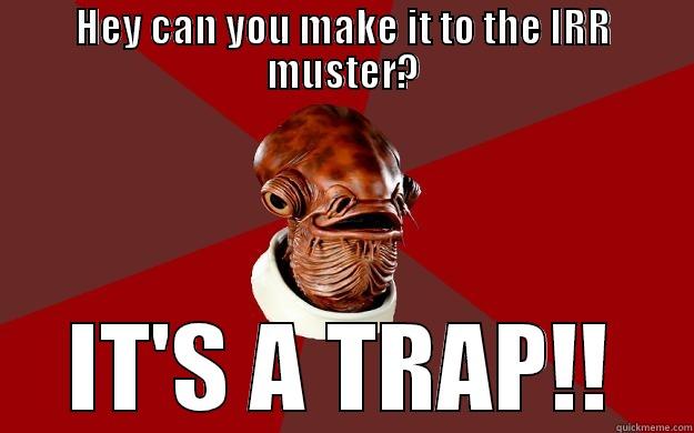HEY CAN YOU MAKE IT TO THE IRR MUSTER? IT'S A TRAP!! Admiral Ackbar Relationship Expert