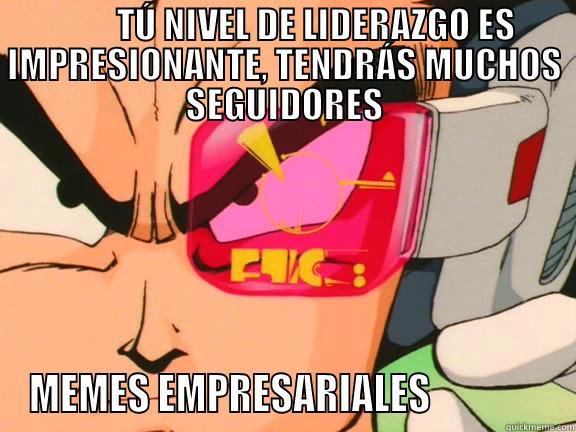          TÚ NIVEL DE LIDERAZGO ES IMPRESIONANTE, TENDRÁS MUCHOS SEGUIDORES MEMES EMPRESARIALES                Misc