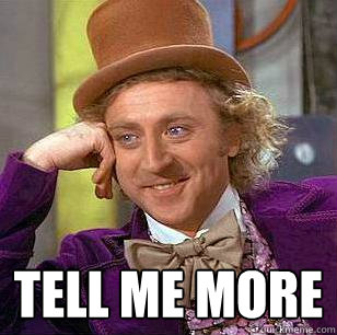  Tell me more  Condescending Wonka