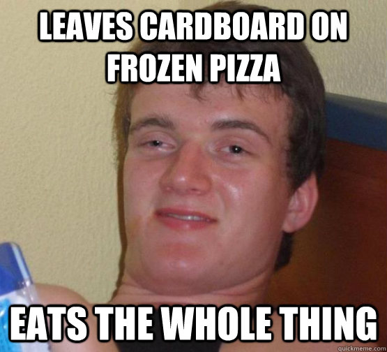 Leaves cardboard on frozen pizza Eats the whole thing - Leaves cardboard on frozen pizza Eats the whole thing  Cardboard Pizza