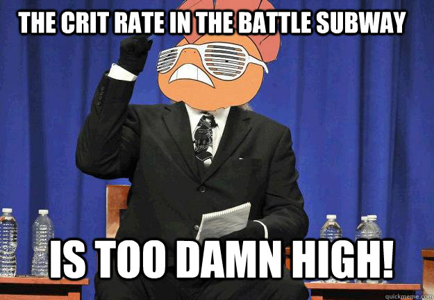The crit rate in the battle subway IS TOO DAMN HIGH! - The crit rate in the battle subway IS TOO DAMN HIGH!  Scrafty too damn high