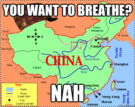 You want to breathe? Nah  Scumbag China