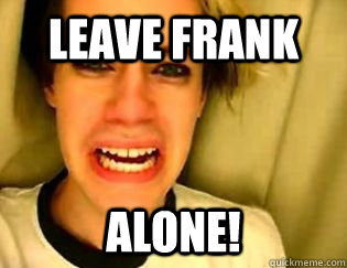 Leave Frank  alone!  leave britney alone