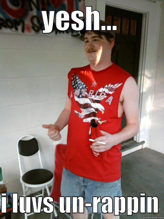 YESH...  I LUVS UN-RAPPIN Redneck Randal