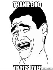 Thank god that's over  Yao meme
