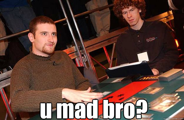  u mad bro?  