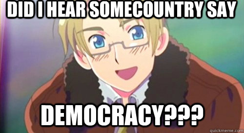 Did I hear somecountry say Democracy???  