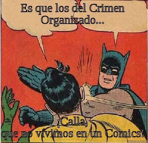 ES QUE LOS DEL CRIMEN ORGANIZADO... ¡CALLA, QUE NO VÍVIMOS EN UN COMICS! Batman Slapping Robin