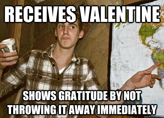 Receives Valentine Shows gratitude by not throwing it away immediately  Emotionally Oblivious Mike