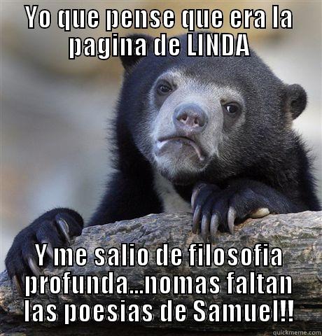 YO QUE PENSE QUE ERA LA PAGINA DE LINDA Y ME SALIO DE FILOSOFIA PROFUNDA...NOMAS FALTAN LAS POESIAS DE SAMUEL!! Confession Bear