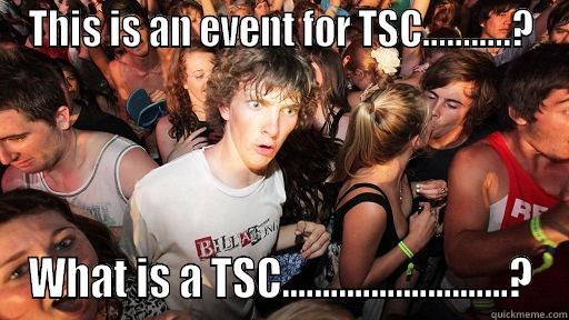 THIS IS AN EVENT FOR TSC...........? WHAT IS A TSC............................? Sudden Clarity Clarence