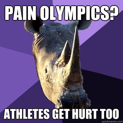 Pain Olympics? Athletes get hurt too  Sexually Oblivious Rhino