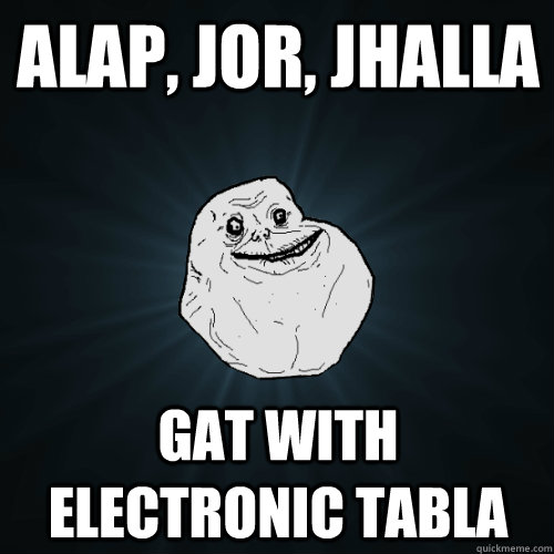 Alap, Jor, Jhalla Gat with Electronic tabla  Forever Alone