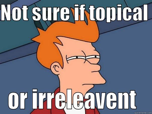 NOT SURE IF TOPICAL  OR IRRELEVANT  Futurama Fry