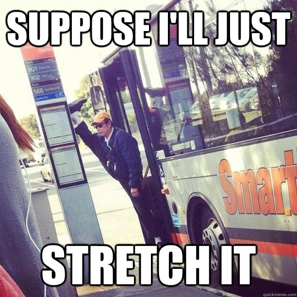 SUPPOSE I'LL JUSt STRETCH IT - SUPPOSE I'LL JUSt STRETCH IT  Surprisingly Useful Object