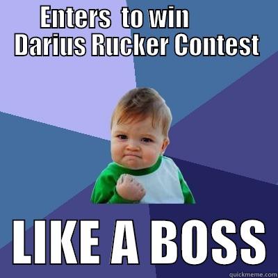 ENTERS  TO WIN          DARIUS RUCKER CONTEST   LIKE A BOSS Success Kid