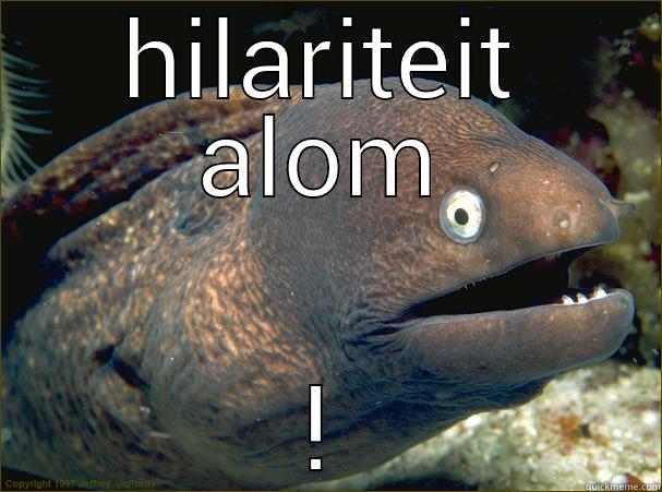 HILARITEIT ALOM ! Bad Joke Eel