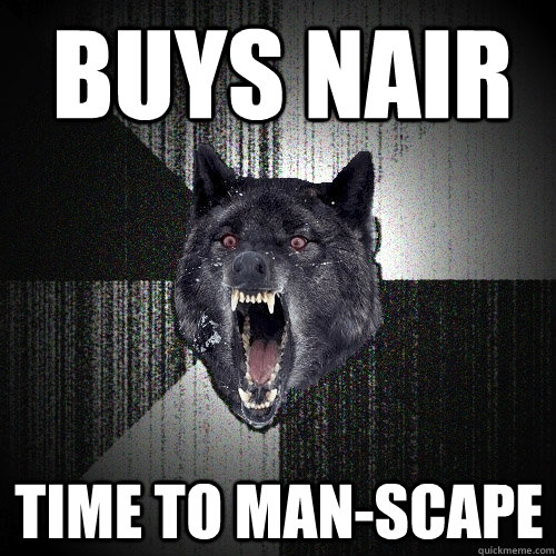 Buys nair Time to man-scape  Insanity Wolf