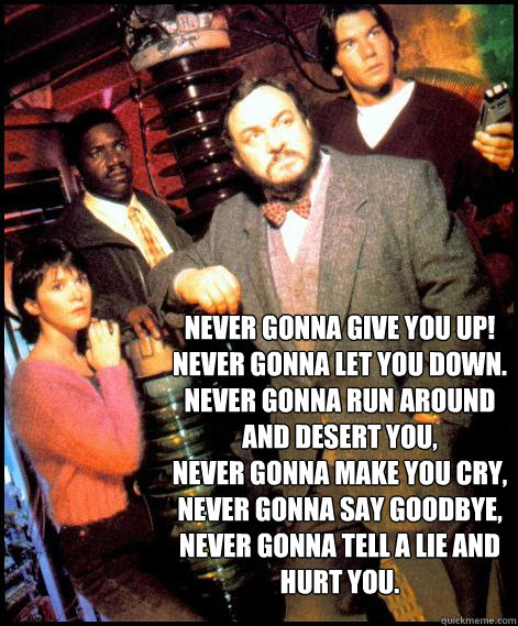 Never gonna give you up!
Never gonna let you down.
Never gonna run around and desert you,
Never gonna make you cry,
Never gonna say goodbye,
Never gonna tell a lie and hurt you.  Lyrical Inspirational Sliders