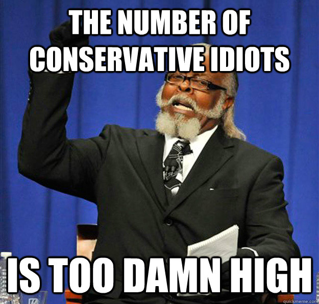 The Number of Conservative Idiots Is too damn high  Jimmy McMillan