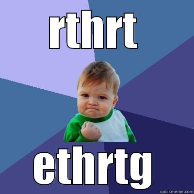 RTHRT ETHRTG Success Kid
