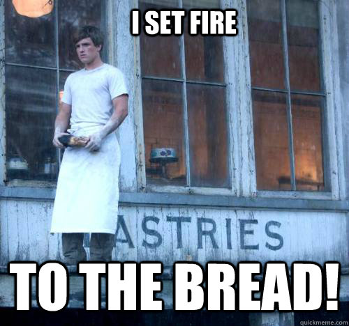I set fire To the bread!  