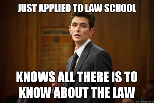 Just applied to law school Knows all there is to know about the law  