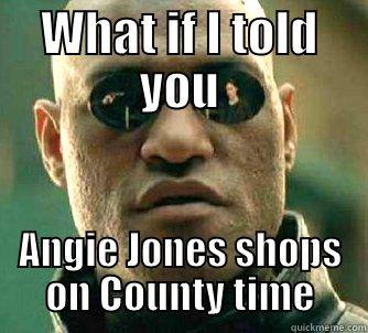 WHAT IF I TOLD YOU ANGIE JONES SHOPS ON COUNTY TIME Matrix Morpheus