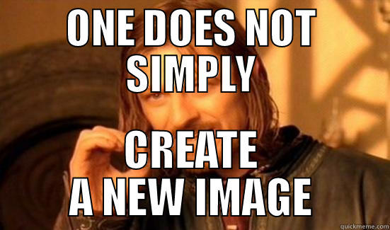 ONE DOES NOT SIMPLY CREATE A NEW IMAGE Boromir