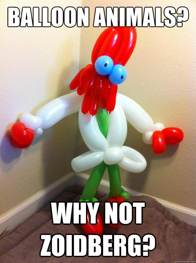 balloon animals? Why not Zoidberg?  - balloon animals? Why not Zoidberg?   Misc