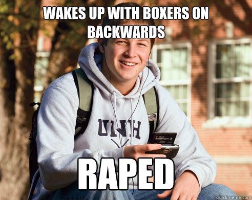 wakes up with boxers on backwards raped  College Freshman