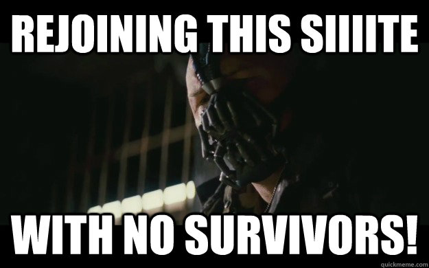 Rejoining this siiiite With no survivors!  Badass Bane