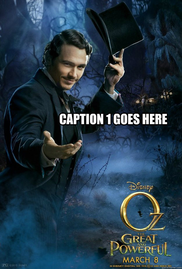 Caption 1 goes here - Caption 1 goes here  Oz The Great and Powerful - Meme