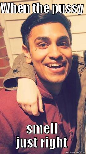WHEN THE PUSSY  SMELL JUST RIGHT Misc
