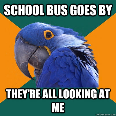 School Bus goes by They're all looking at me  Paranoid Parrot