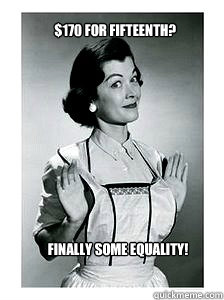Finally some equality!  $170 for fifteenth?  feminist