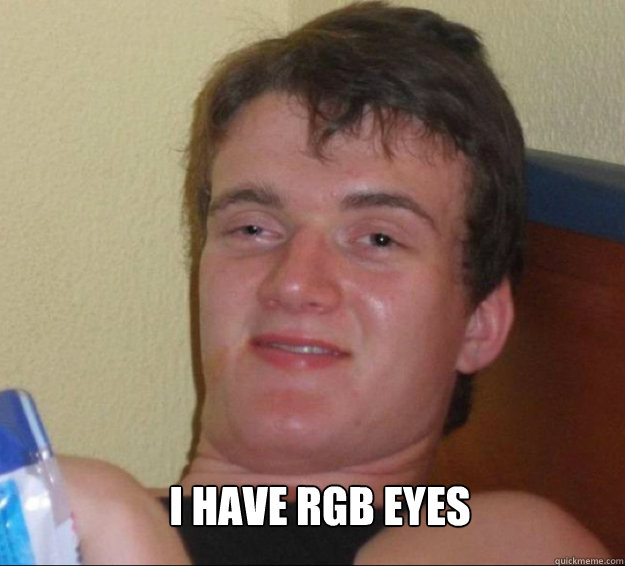  i have rgb eyes  10guy