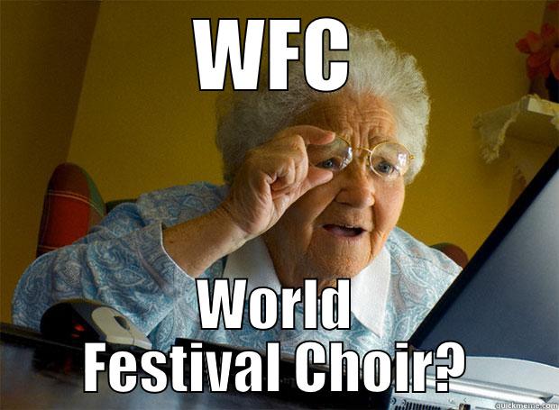 WFC WORLD FESTIVAL CHOIR? Grandma finds the Internet