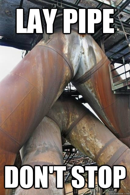 Lay Pipe Don't Stop - Lay Pipe Don't Stop  PIPE