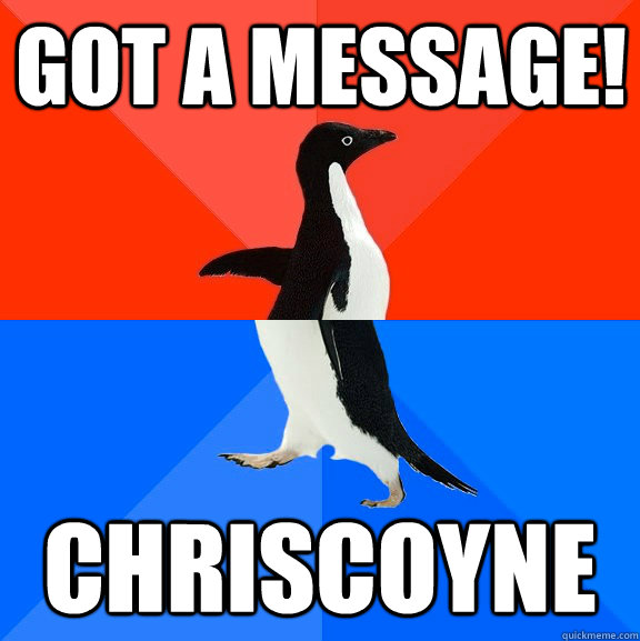 Got a message! chriscoyne  Socially Awesome Awkward Penguin