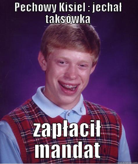 PECHOWY KISIEL : JECHAŁ TAKSÓWKĄ ZAPŁACIŁ MANDAT Bad Luck Brian