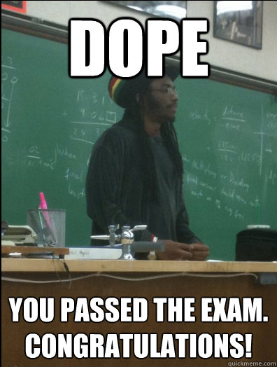Dope You passed the exam. Congratulations! - Dope You passed the exam. Congratulations!  Rasta Science Teacher