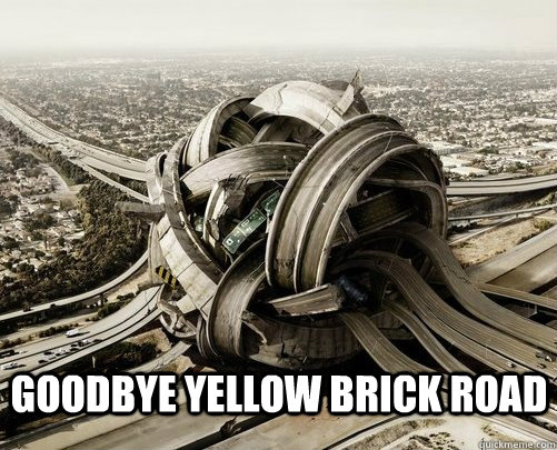goodbye yellow BRICK ROAD  
