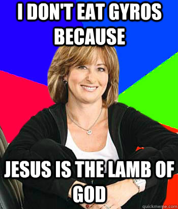 I don't eat Gyros because Jesus is the lamb of God - I don't eat Gyros because Jesus is the lamb of God  Sheltering Suburban Mom