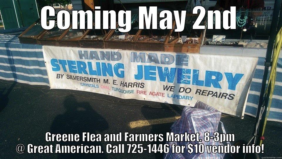 COMING MAY 2ND GREENE FLEA AND FARMERS MARKET. 8-3PM @ GREAT AMERICAN. CALL 725-1446 FOR $10 VENDOR INFO! Misc