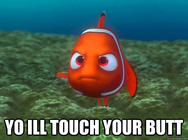  Yo ill touch your butt  butt