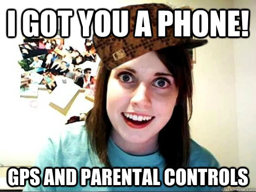 I got you a phone! GPS and parental controls  