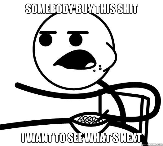 Somebody buy this shit I want to see what's next  Cereal guy child star prediction