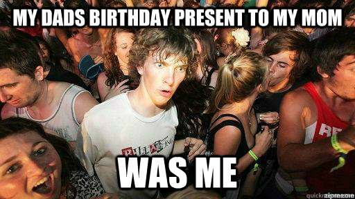 My dads birthday present to my mom was me  Suddenly Clarity Clarence