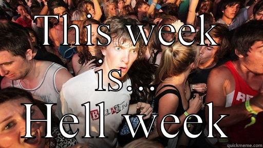 THIS WEEK IS... HELL WEEK Sudden Clarity Clarence